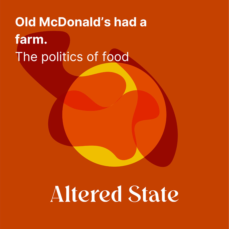 OLD MCDONALD'S HAD A FARM - THE POLITICS OF FOOD at Hen & Chicken