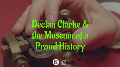 DECLAN CLARKE AND THE MUSEUM OF A PROUD HISTORY at The Cube