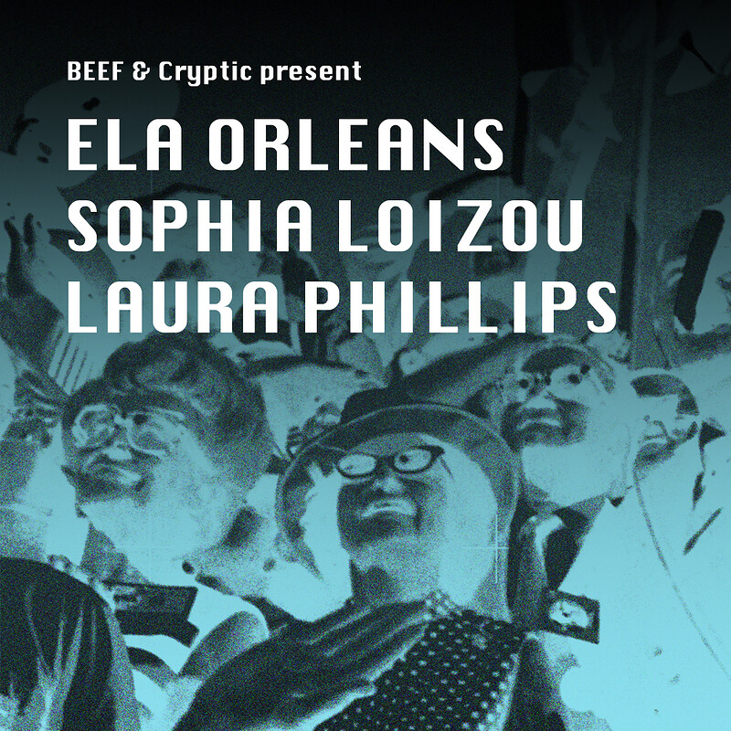 Ela Orleans / Sophia Loizou / Laura Phillips at The Cube