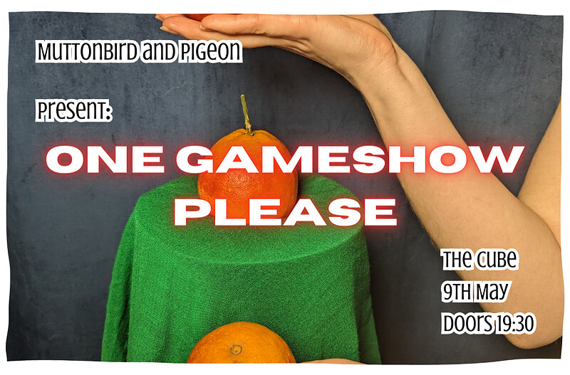 Muttonbird and Pigeon present: ONE GAMESHOW PLEASE at The Cube