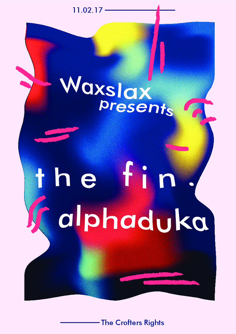 Waxslax presents The Fin.  &  Alphaduka at Crofters Rights