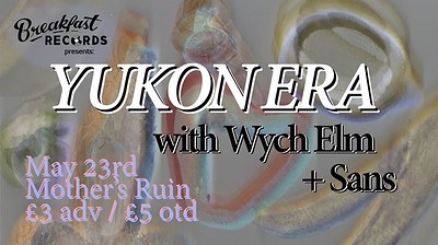 Breakfast presents Yukon Era  w/ Wych Elm + Sa at The Mothers Ruin