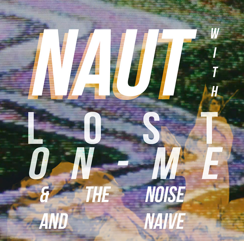 NAUT with Lost on Me and The Noise & Naive at Cafe at Cafe Kino