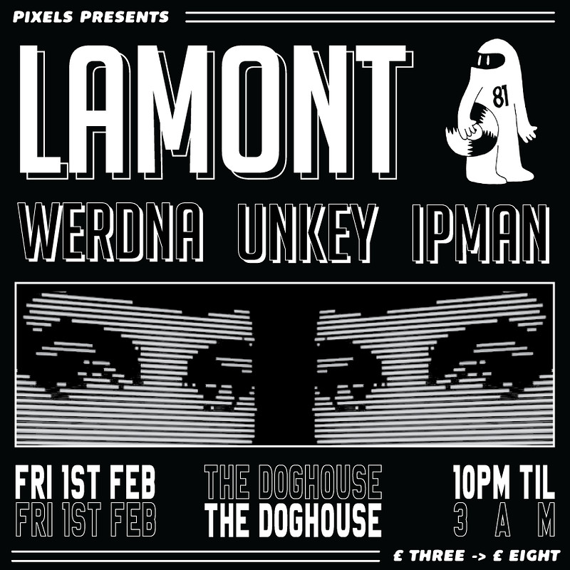 Pixels Presents - Lamont / Ipman / Unkey / Werdna at The Doghouse