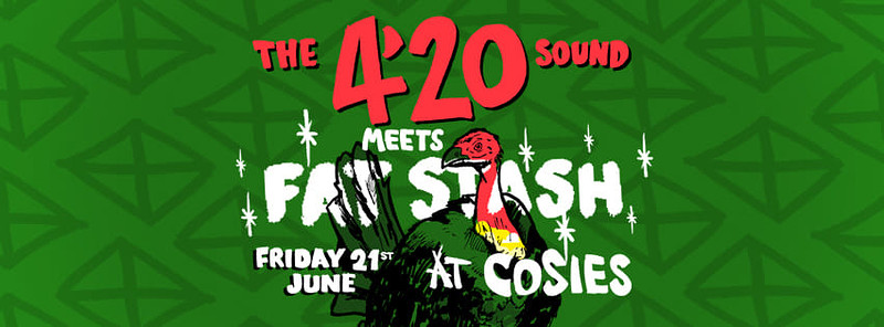 The 4'20 Sound Meets Fat Stash at Cosies