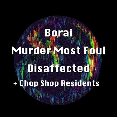 Chop Shop: Borai, Murder Most Foul, Disaffected at The Loco Klub
