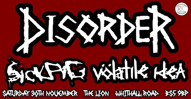 Disorder / SiCKPiG / Volatile Idea @The Lion, BS5 at The Lion, BS5