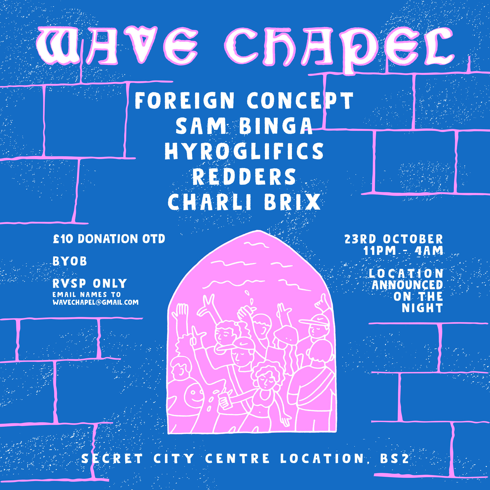 Wave Chapel at Secret Location, BS2. Announced on the night
