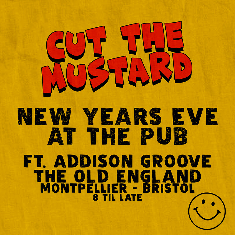 Cut The Mustard: NYE At The Pub Ft. Addison Groove at The Old England Pub