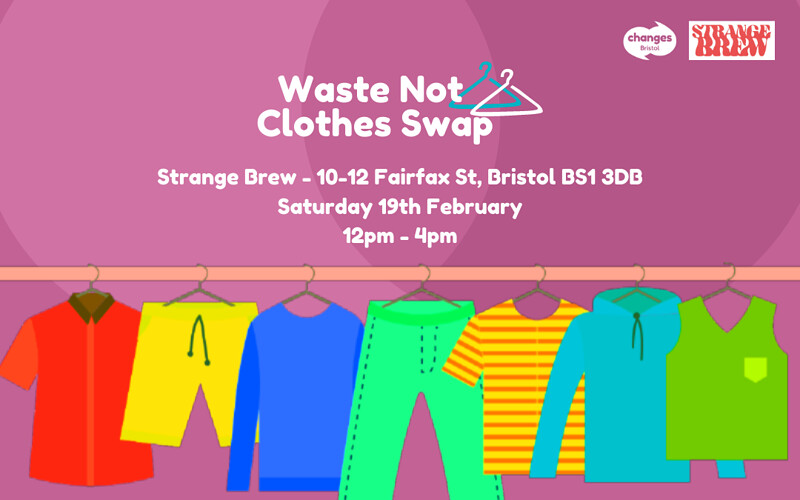 Waste Not Clothes Swap - Changes Bristol at Strange Brew