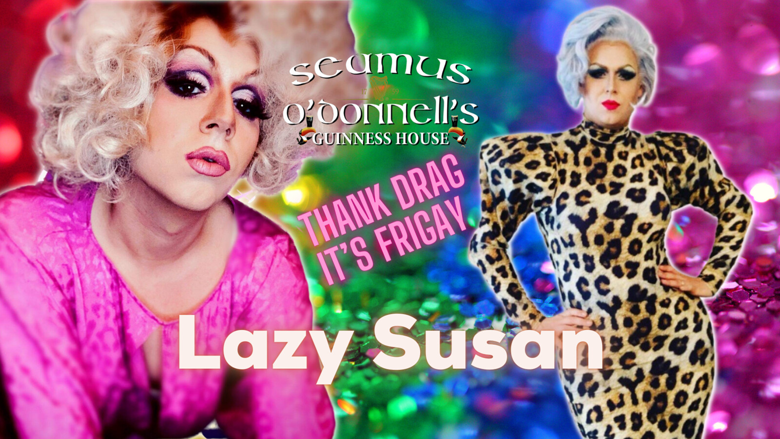Thank Drag it's FriGay - Lazy Susan at Seamus O'Donnell's