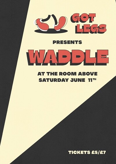Got Legs Present: Waddle at The Room Above