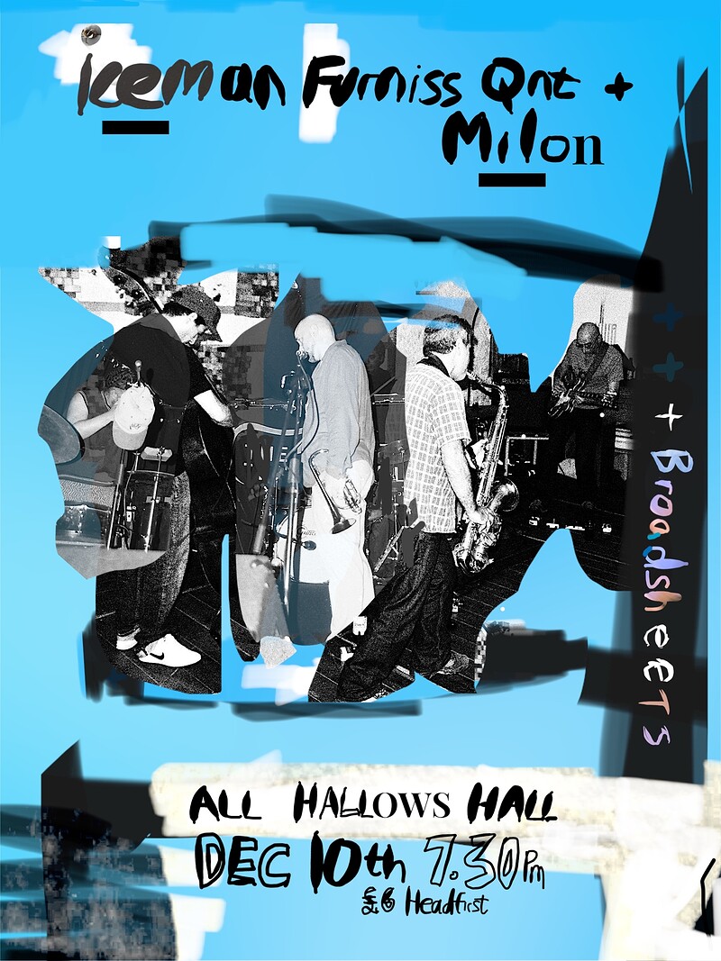 Iceman Furniss Quintet ,  Milon + Broadsheets at All Hallows Hall