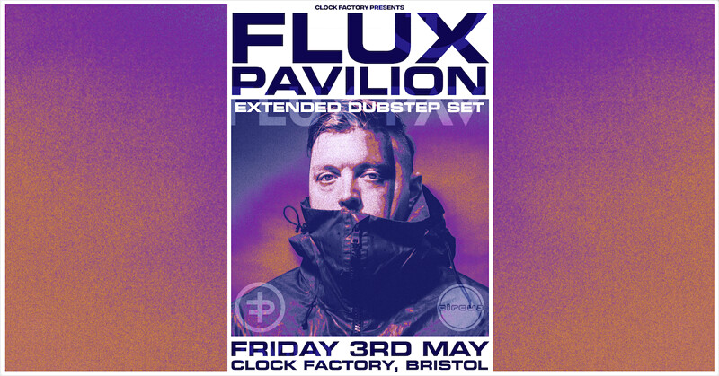 Flux Pavilion  • Bristol at Clock Factory