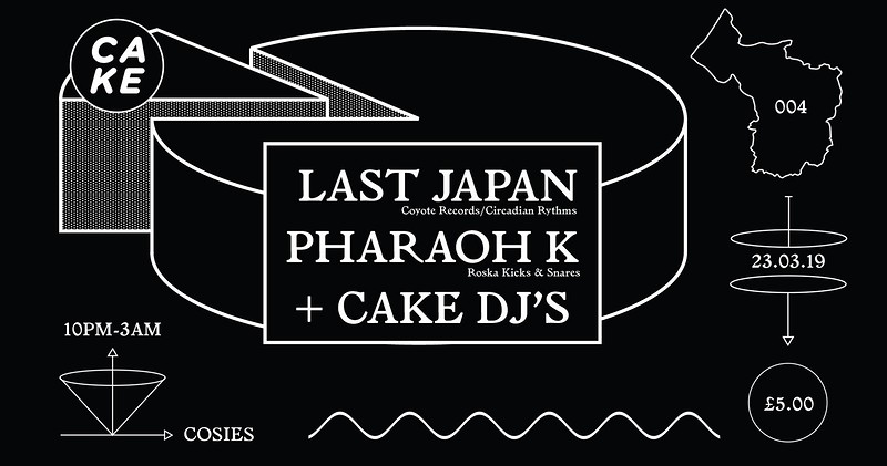 CAKE / 004: Last Japan, Pharaoh K + Cake DJ's at Cosies