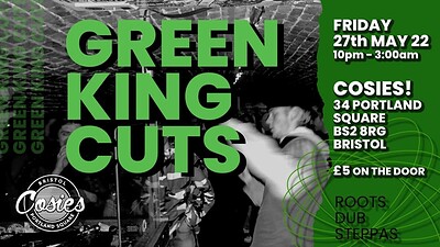 Green King Cuts ALL NIGHT LONG! at Cosies in Bristol