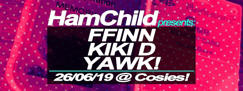 HamChild Presents: FFINN, Kiki D, Yawk at Cosies