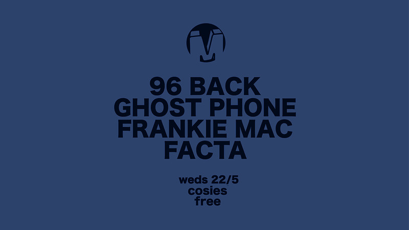 Metro: 96 Back / Ghost Phone / Frankie Mac / Facta at Cosies
