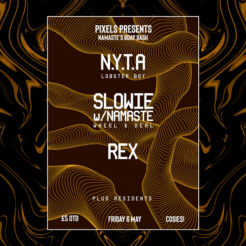 Pixels Presents: N.Y.T.A / Rex / Slowie / Namaste at Cosies
