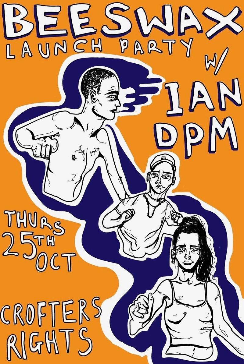 Beeswax Launch Party w/ Ian DPM at Crofters Rights