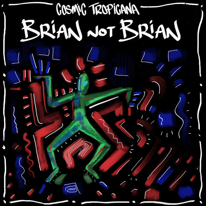 Cosmic Tropicana with Brian Not Brian at Crofters Rights