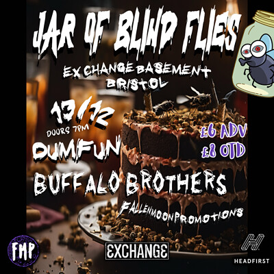 FMP:Jar of Blind Flies | DUMFUN | Buffalo Brothers at Exchange