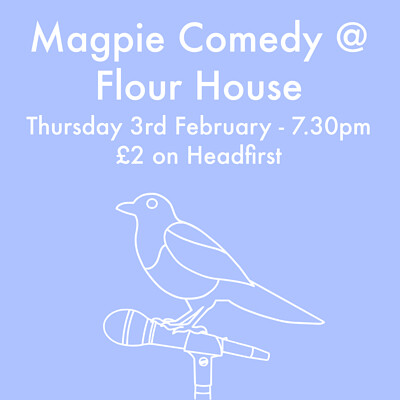 Magpie Comedy at Flour House in Bristol