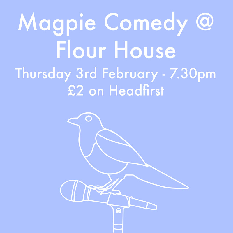 Magpie Comedy at Flour House