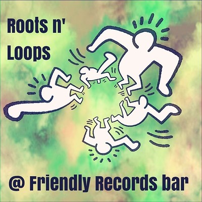 Roots 'n' Loops at Friendly Records Bar at Friendly Records Bar