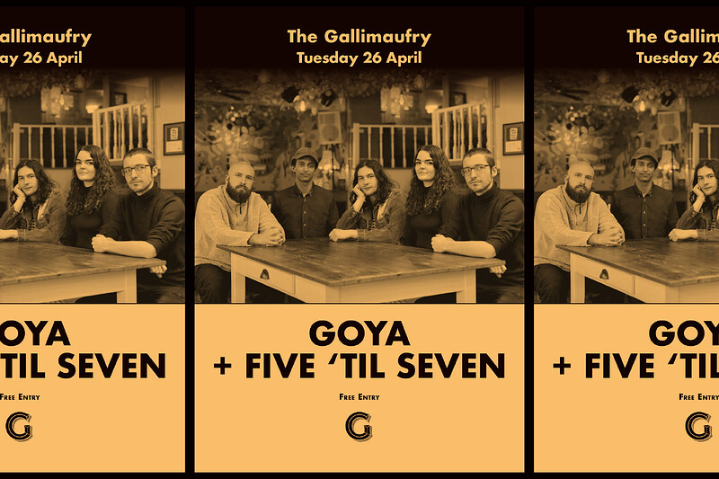 GOYA + Five 'til Seven at Gallimaufry, The