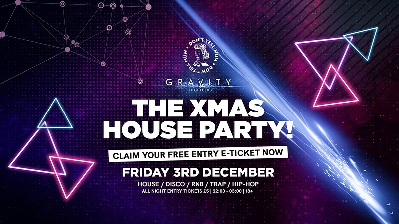 Don't Tell Mum • Xmas House Party at Gravity