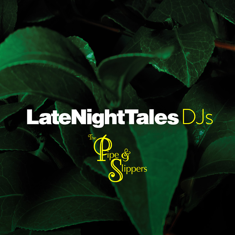 Late Night Tales DJs at Pipe and Slippers