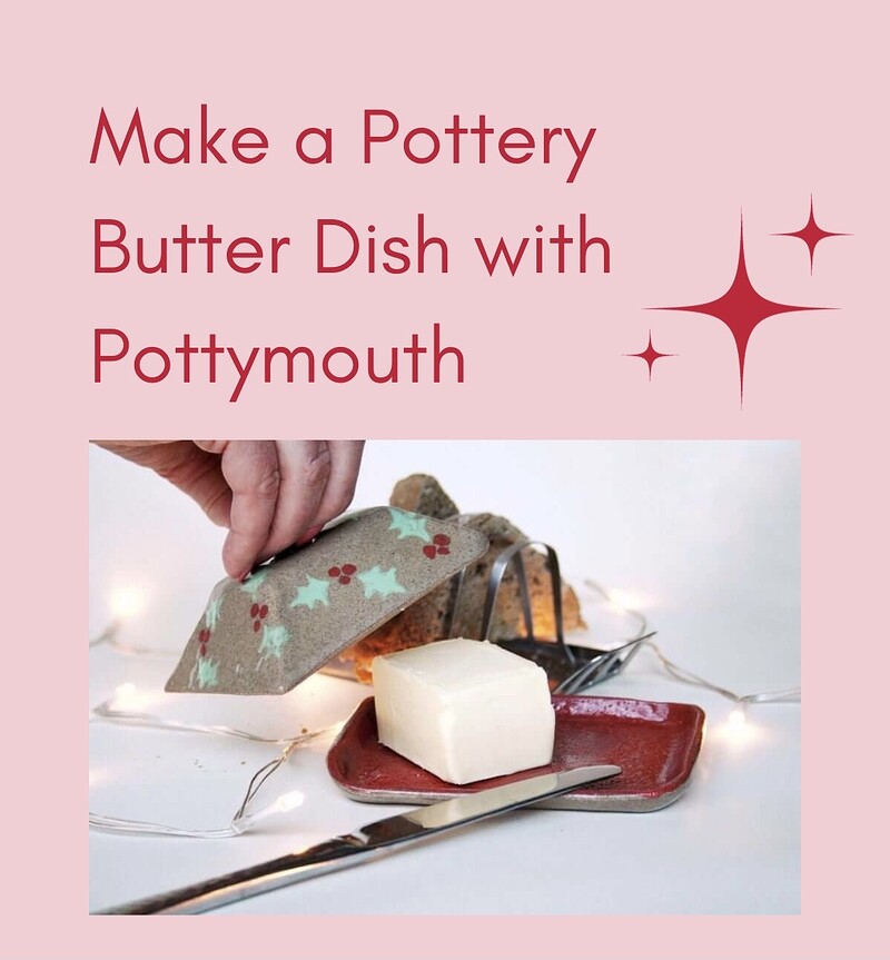 Make a Pottery Butter Dish with Pottymouth at Prior Shop, Cabot Circus