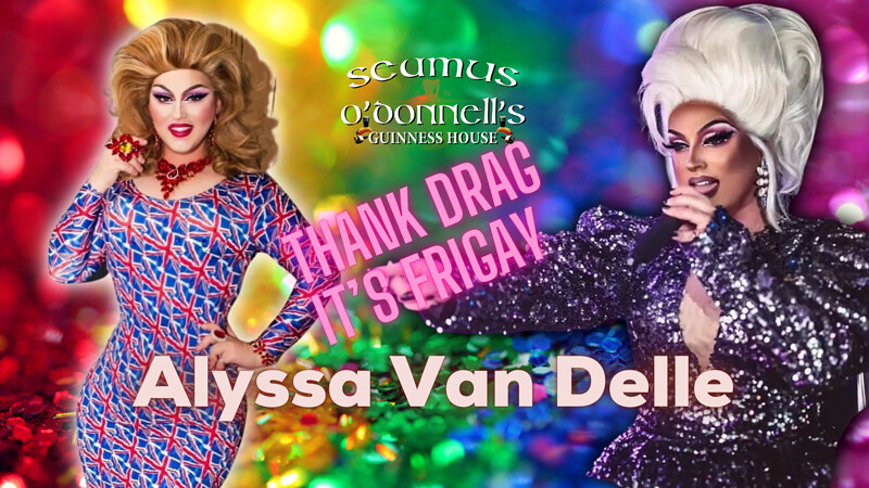 Thank Drag it's FriGay with Alyssa Van Delle at Seamus O'Donnell's