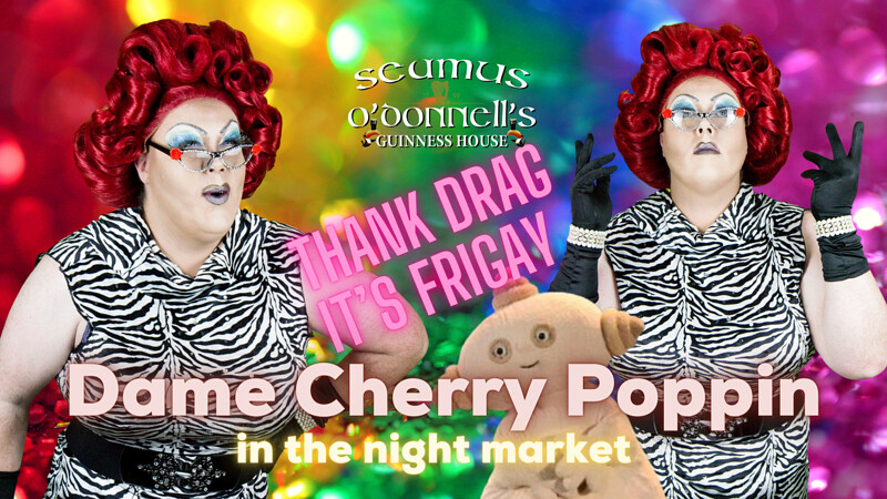 Thank Drag it's FriGay with Dame Cherry Poppin at Seamus O'Donnell's