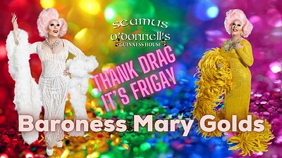Thank Drag Its FriGay with Baroness Mary Golds at Seamus O'Donnell's in Bristol