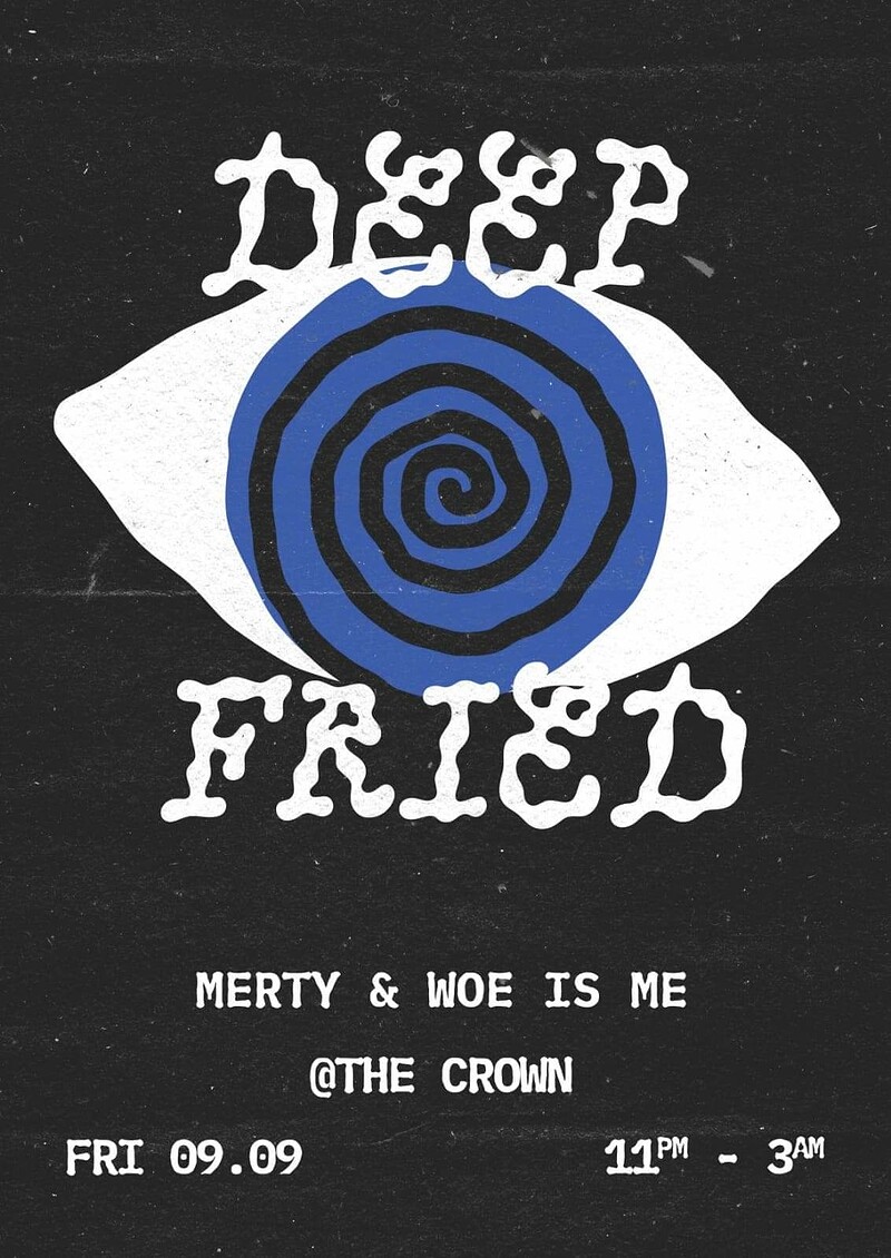 Deep Fried - MERTY & Woe Is Me at The Crown