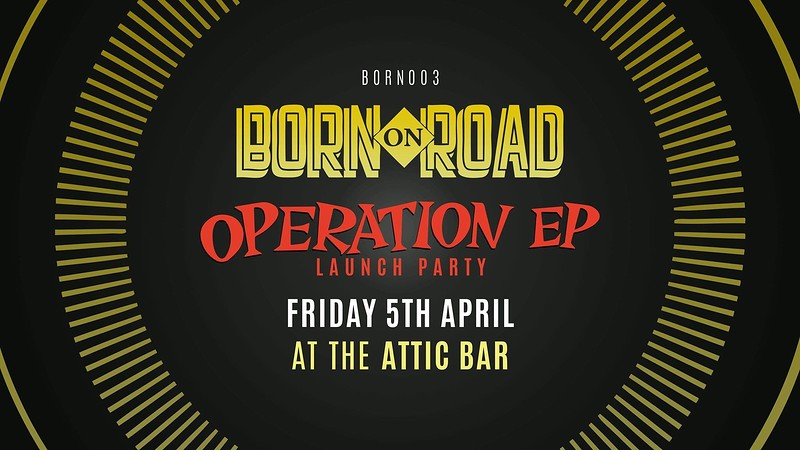 Born On Road 003 - Operation E.P. Launch at The Attic Bar
