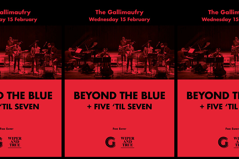 Beyond The Blue + Five 'til Seven at The Gallimaufry
