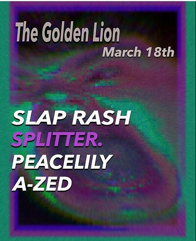 Slap Rash - Splitter - Peacelily - A-zed at The Golden Lion