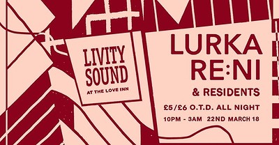 Livity Sound w/ Lurka, re:ni & residents at The Love Inn