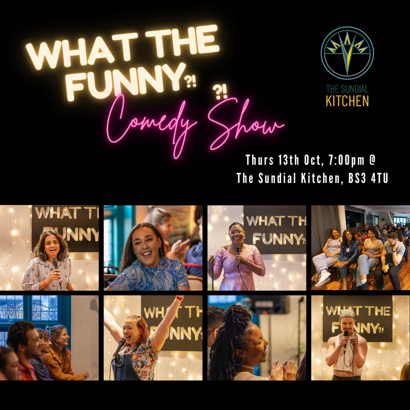 What The Funny? Comedy Show at The Sundial Kitchen, 1 William St, Totterdown, Bristol BS3 4TU