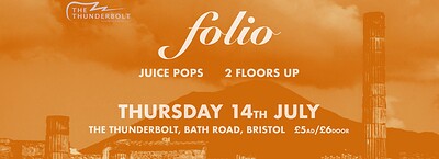 FOLIO + Juice Pops + Two Floors Up at The Thunderbolt in Bristol