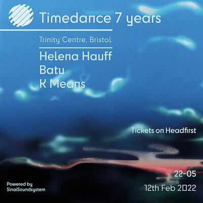 Timedance - 7 Years w/ Helena Hauff, Batu, k means at The Trinity Centre in Bristol