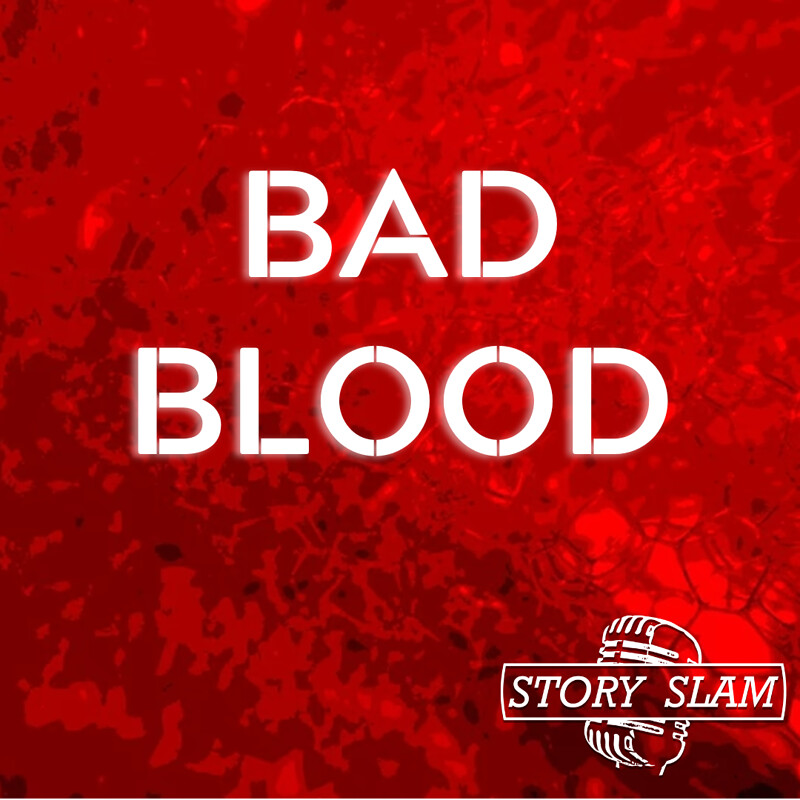 Story Slam: Bad Blood at The Wardrobe Theatre