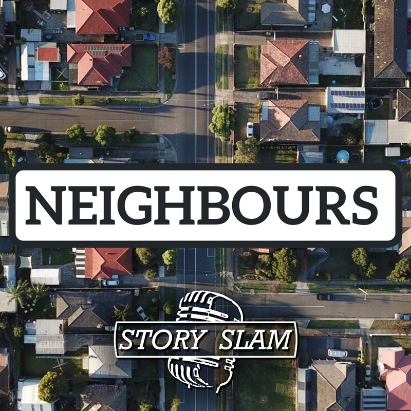 Story Slam: Neighbours at The Wardrobe Theatre