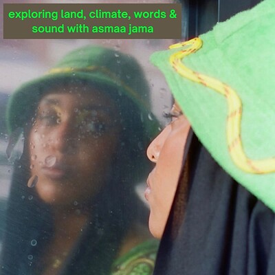 Exploring Land, Climate, Words, Sound W Asmaa Jama at Watershed
