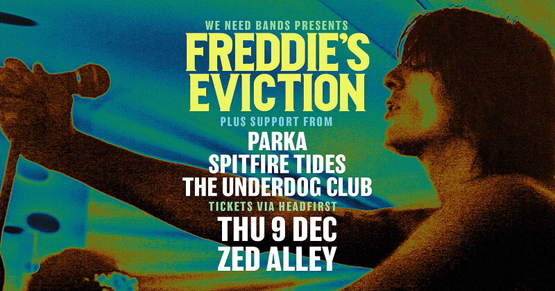 We Need Bands | Freddie's Eviction + Support at Zed Alley