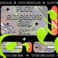 Materials: Ploy, Surgeons Girl + Syz at The Island in Bristol
